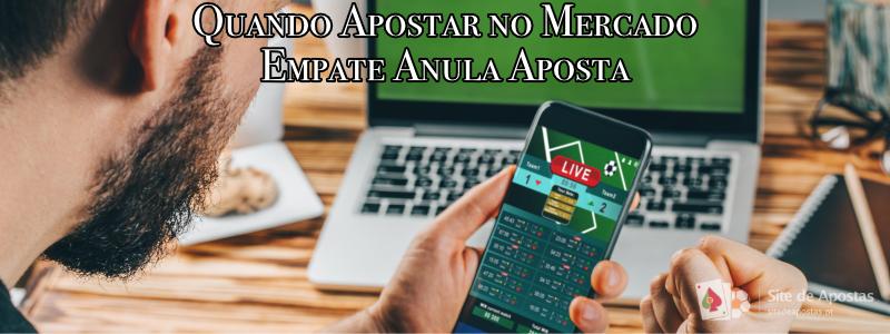 Quando Apostar no Mercado Empate Anula Aposta 